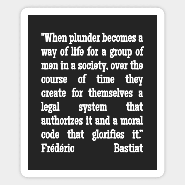 Frédéric Bastiat Quote When Plunder Becomes A Way of Life Magnet by BubbleMench